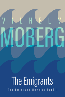 The Emigrants: The Emigrant Novels: Book I - Moberg, Vilhelm
