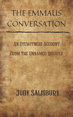 The Emmaus Conversation: An Eyewitness Account from the Unnamed Disciple - Salisbury, Judy