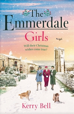 The Emmerdale Girls: The perfect romantic wartime saga to cosy up with this winter (Emmerdale, Book 5) - Bell, Kerry