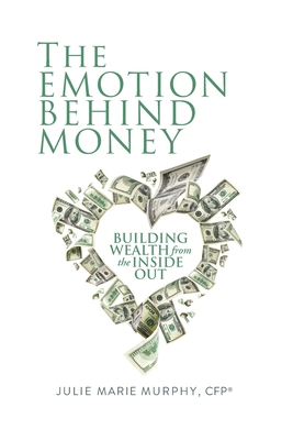 The Emotion Behind Money - Murphy, Julie
