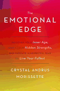 The Emotional Edge: Discover Your Inner Age, Ignite Your Hidden Strengths, and Reroute Misdirected Fear to Live Your Fullest