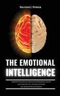 The Emotional Intelligence: Improve Your Social Skills and Emotional Agility for a Better Life, Success at Work, and Happier Relationships. Discover Why it Can Matter More Than IQ.