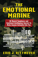 The Emotional Marine: 68 Mental Toughness and Emotional Intelligence Secrets To Make Anyone Instantly Like You