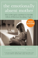 The Emotionally Absent Mother: How to Recognize and Heal the Invisible Effects of Childhood Emotional Neglect