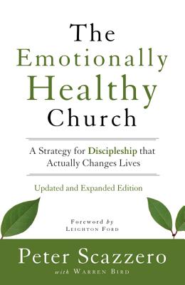The Emotionally Healthy Church: A Strategy for Discipleship That Actually Changes Lives - Scazzero, Peter, Mr., and Bird, Warren