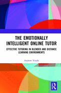 The Emotionally Intelligent Online Tutor: Effective Tutoring in Blended and Distance Learning Environments