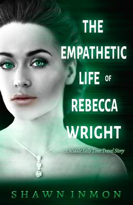 The Empathetic Life of Rebecca Wright: A Middle Falls Time Travel Story - Inmon, Shawn