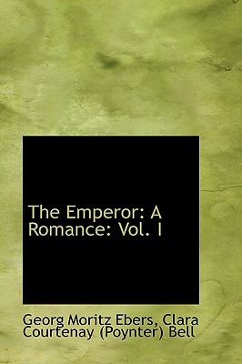 The Emperor: A Romance: Vol. I - Ebers, Georg Moritz