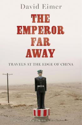 The Emperor Far Away: Travels at the Edge of China - Eimer, David