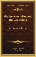 The Emperor Julian And His Generation: An Historical Picture