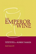 The Emperor of Wine: The Story of the Remarkable Rise and Reign of Robert Parker