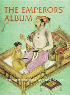 The Emperor's Album: Images of Mughal India - Schimmel, Annemarie, and Swietochoski, Marie, and Thackston, W. M.