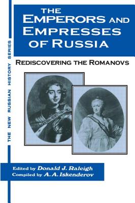 The Emperors and Empresses of Russia: Reconsidering the Romanovs - Raleigh, Donald J, and Iskenderov, A a