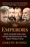 The Emperors: How Europe's Rulers Were Destroyed by the First World War