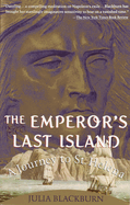The Emperor's Last Island: A Journey to St Helena