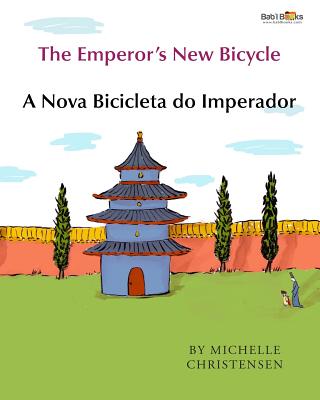 The Emperor's New Bicycle: A Nova Bicicleta Do Imperador: Babl Children's Books in Portuguese and English - Christensen, Michelle, and Books, Babl