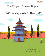 The Emperor's New Bicycle: Chi c Xe   p M i C a Hoang    Babl Children's Books in Vietnamese and English