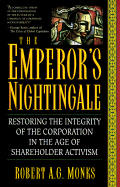 The Emperor's Nightingale: Restoring the Integrity of the Corporation in the Age of Shareholder Activism - Monks, Robert A G