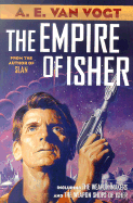 The Empire of Isher: The Weapon Makers / The Weapon Shops of Isher - Van Vogt, Alfred Elton, and Van Vogt, A E