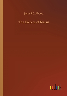 The Empire of Russia - Abbott, John S C