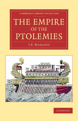 The Empire of the Ptolemies - Mahaffy, John Pentland