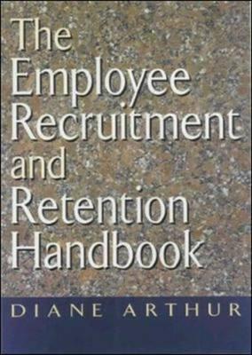 The Employee Recruitment and Retention Handbook - Arthur, Diane