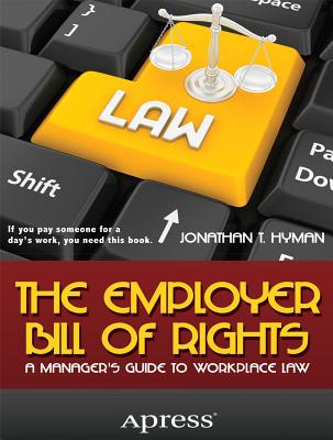 The Employer Bill of Rights: A Manager's Guide to Workplace Law - Hyman, Jonathan T.