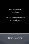 The Employer's Handbook: Sexual Harassment in the Workplace