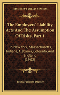 The Employers' Liability Acts and the Assumption of Risks, Part 1: In New York, Massachusetts, Indiana, Alabama, Colorado, and England (1902)