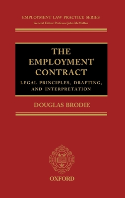 The Employment Contract: Legal Principles, Drafting, and Interpretation - Brodie, Douglas