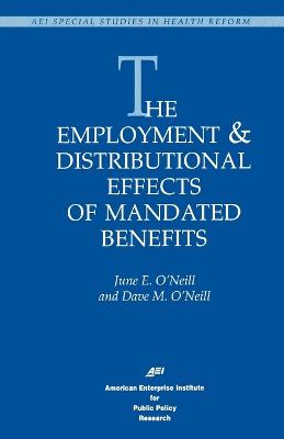 The Employment & Distributional Effects of Mandated Benefits (Studies in Health Reform) - O'Neill, June E
