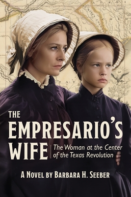The Empresario's Wife: The Woman at the Center of the Texas Revolution - Seeber, Barbara H