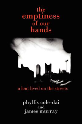 The emptiness of our hands: a lent lived on the streets - Cole-Dai, Phyllis, and Murray, James