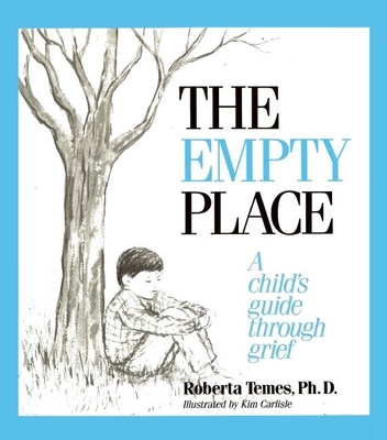 The Empty Place: A Child's Guide Through Grief - Temes, Roberta, Dr., Ph.D.