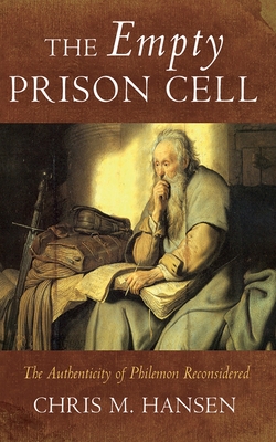 The Empty Prison Cell: The Authenticity of Philemon Reconsidered - Hansen, Chris M