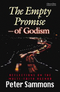 The Empty Promise of Godism: Reflections on the Multi-faith Agenda - Sammons, Peter