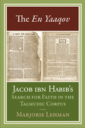 The En Yaaqov: Jacob ibn Habib's Search for Faith in the Talmudic Corpus
