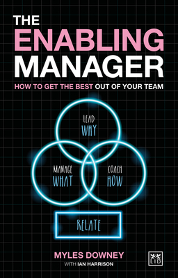 The Enabling Manager: How to get the best out of your team - Downey, Myles, and Harrison, Ian