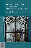 The Enchanted Castle and Five Children and It - Nesbit, Edith, and Schwartz, Sanford (Introduction by)
