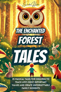 The Enchanted Forest Tales: 25 Magical Tales for Children to Teach Life's Most Important Values and Create Unforgettable Family Moments