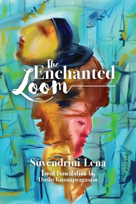 The Enchanted Loom - Lena, Suvendrini, and Gnanapragasam, Dushy (Translated by)