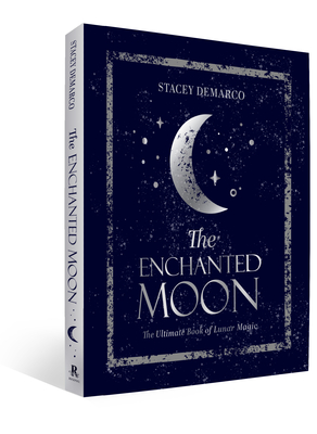 The Enchanted Moon: The Ultimate Book of Lunar Magic - DeMarco, Stacey