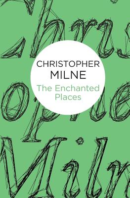 The Enchanted Places - Milne, Christopher