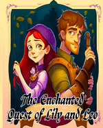The Enchanted Quest of Lily and Leo: Discovering the Wonders of an Enchanted World