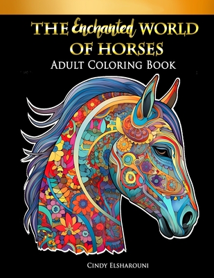 The Enchanted World of Horses: Adult Coloring Book - Elsharouni, Cindy