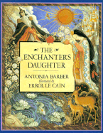 The Enchanter's Daughter - Barber, Antonia, and Le Cain, Errol (Photographer)