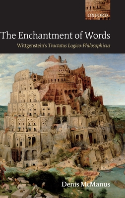 The Enchantment of Words: Wittgenstein's Tractatus Logico-Philosophicus - McManus, Denis