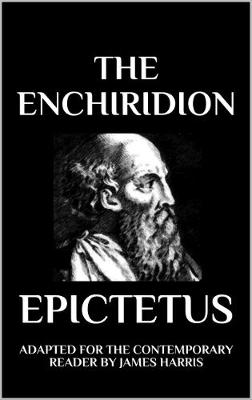 The Enchiridion: Adapted for the Contemporary Reader - Harris, James (Adapted by), and Epictetus