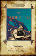 The Enchiridion: Translated by George Long with Notes and a Life of Epictetus (Aziloth Books).