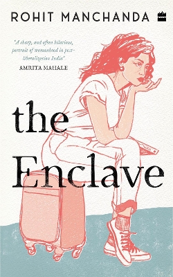 The Enclave: A Sharp and Hilarious Portrait of Womanhood in India - Manchanda, Rohit